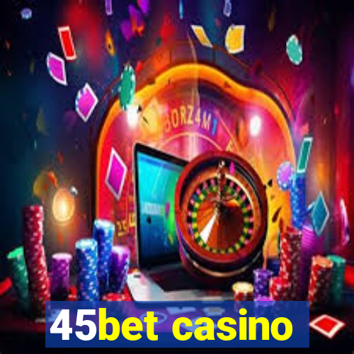 45bet casino